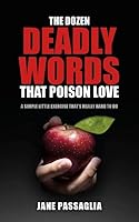 The Dozen Deadly Words That Poison Love: A Simple Little Exercise That's Really Hard to Do 1636181627 Book Cover