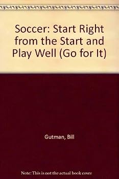 Hardcover Soccer: Start Right from the Start and Play Well (Go for It) Book