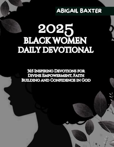 2025 BLACK WOMEN DAILY DEVOTIONAL: 365 Inspiring Devotions For Divine Empowerment Faith Building and Confidence in God (5 MINUTES INSPIRATIONAL DEVOTIONS IN ENGLISH GERMAN AND SPANISH)