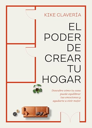 El poder de crear tu hogar: Descubre cómo tu casa puede equilibrar tus emociones y ayudarte a vivir mejor