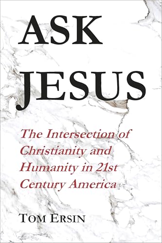 Ask Jesus: The Intersection of Christianity and Humanity in 21st Century America