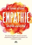  Empathie - Ich fühle, was du fühlst: Bin ich ein Empath? So lerne ich meine empathischen Fähigkeiten anzunehmen und in Balance zu leben