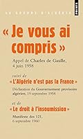 Je vous ai compris ! suivi de L'Algérie n'est pas la France, de Le droit à l'insoumission et du Manifeste pour l'Algérie française 2757822020 Book Cover