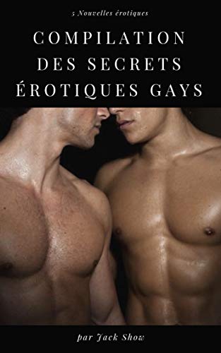 Télécharger Compilation des Secrets érotiques Gays: Interdit au moins de 18 ans Livre eBook France