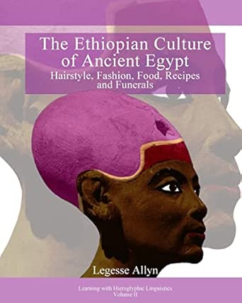 The Ethiopian Culture of Ancient Egypt: Hairstyle, Fashion, Food,...