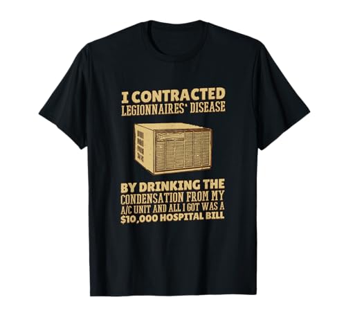 I Contracted Legionnaires' Disease T-Shirt