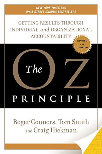 The Oz Principle: Getting Results Through Individual and Organizational Accountability
