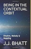 Being in the Contextual Orbit : Rhythm, Melody and Meaning 1092500189 Book Cover