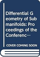 Differential Geometry of Submanifolds: Proceedings of the Conference Held a Kyoto, January 23-25, 1984 (Lecture Notes in Mathemaics, Vol. 1090) 0387138730 Book Cover