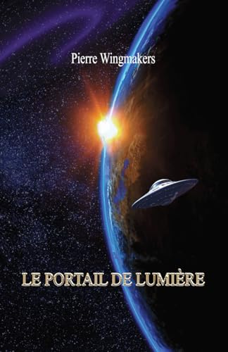 Le Portail de Lumière: divulgation histoire science-fiction mythologie spiritualité science ésotérisme méditation anticipation prophéties révélation