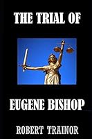 The Trial of Eugene Bishop 1076652999 Book Cover