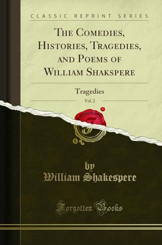 The Comedies, Histories, Tragedies, and Poems of William Shakspere, Vol. 2: Tragedies (Classic Reprint)