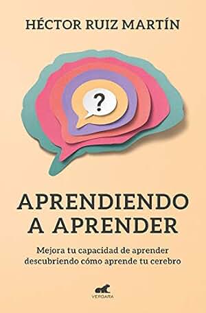 Aprendiendo a aprender: Mejora tu capacidad de aprender descubriendo cómo aprende tu cerebro (Vergara)