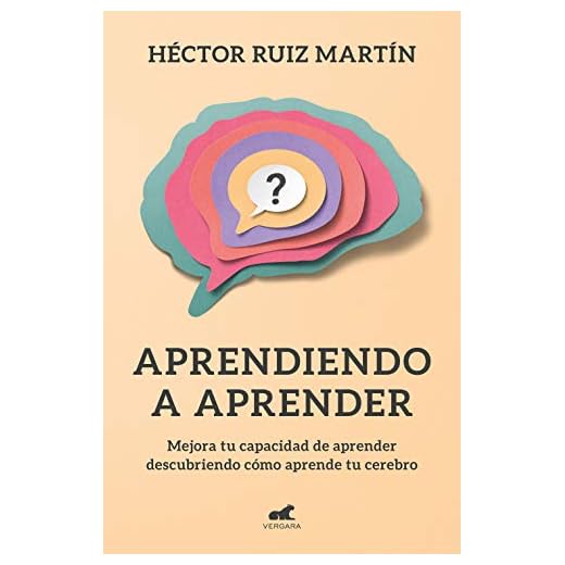 Aprendiendo a aprender: Mejora tu capacidad de aprender descubriendo cómo aprende tu cerebro (Vergara)