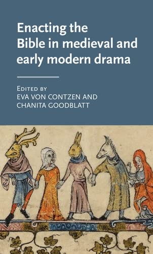Enacting the Bible in medieval and early modern drama (Manchester Medieval Literature and Culture Book 31)