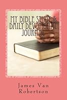 My Bible Study and Daily Devotional Journal 1535405872 Book Cover