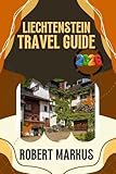 Liechtenstein Travel Guide 2026 : Explore Alpine Villages, Historic Castles, Scenic Trails and Local Culture with Practical Tips and Easy Trip Planning