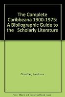 The Complete Caribbeana 1900-1975: A Bibliographic Guide to the Scholarly Literature 0527188204 Book Cover