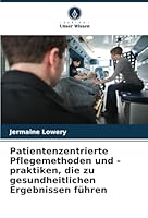 Patientenzentrierte Pflegemethoden und -praktiken, die zu gesundheitlichen Ergebnissen führen (German Edition) 6208746930 Book Cover