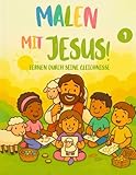 Mit Jesus malen! Lernen durch seine Gleichnisse: Ein wunderschönes Malbuch voller Glaube, Liebe und Lernfreude (Mit malen Jesus !, Band 1)