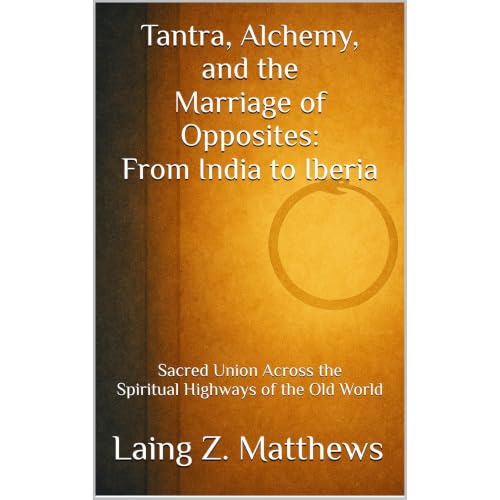 Tantra, Alchemy, and the Marriage of Opposites: From India to Iberia Audiobook By Laing Z. Matthews cover art