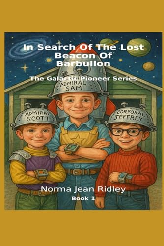 In Search Of The Lost Beacon Of Blarbullon: The Galactic Pioneer Series: Book 1
