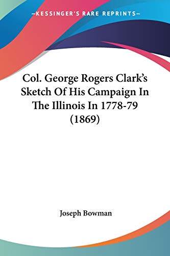 Col. George Rogers Clark's Sketch Of His Campaign In The Illinois In 1778-79 (1869)