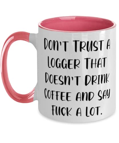 Special Logger Gifts, Don't Trust a Logger That Doesn't Drink, Perfect Two Tone 11oz Mug For Friends, Cup From Team Leader, Unique logger gifts, Personalized logger gifts, Customized logger gifts, One