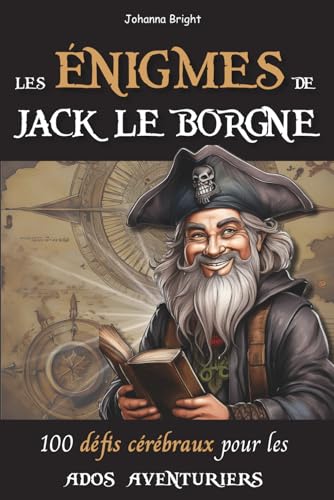 Les Énigmes de Jack Le Borgne: 100 Défis Cérébraux pour Ados Aventuriers | Avec Solutions | À partir de 12 ans