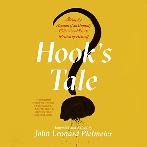 Hook's Tale: Being the Account of an Unjustly Villainized Pirate Written by Himself