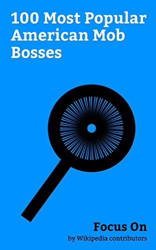 Focus On: 100 Most Popular American Mob Bosses: Al Capone, Frank Lucas (drug dealer), John Gotti, Lucky Luciano, James Burke (gangster), Bugsy Siegel, ... Family, Mickey Cohen, Danny Greene, etc.