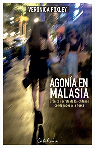 Amazon Com Agonia En Malasia Cronica Secreta De Los Chilenos Condenados A La Horca Spanish Edition Ebook Foxley Veronica Kindle Store