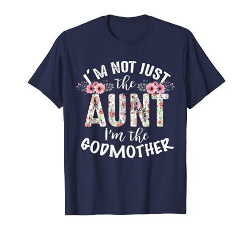 Cute I’m Not Just The Aunt I’m The Godmother Auntie T-Shirt