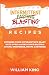 Intermittent Blasting Recipes: Optimize Your Intermittent Blast with over 100 Delicious Recipes: Juices, Smoothies, Soups and More!