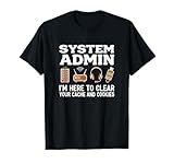System Admin Im Here to Clear Your Cache and Cookies T-Shirt