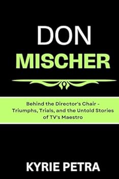 Paperback Don Mischer: Behind the Director's Chair - Triumphs, Trials, and the Untold Stories of TV's Maestro Book