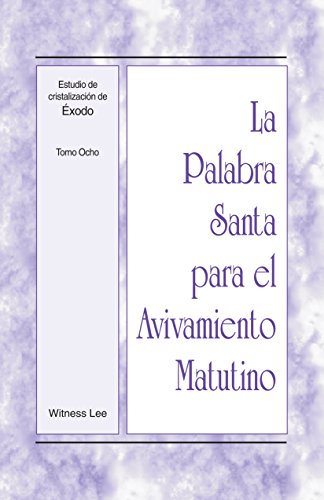 Estudio de cristalización de Éxodo: Tomo Ocho (La Palabra Santa para el Avivamiento Matutino)