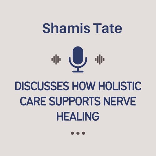 Shamis Tate Discusses How Holistic Care Supports Nerve Healing