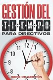  GESTIÓN DEL TIEMPO PARA DIRECTIVOS: Habilidades de gestión para directivos