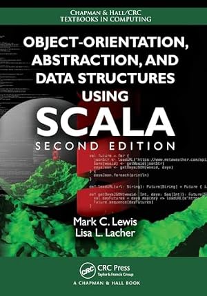 Book cover Object-Orientation, Abstraction, and Data Structures Using Scala (Chapman & Hall/CRC Textbooks in Computing)