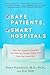 Safe Patients, Smart Hospitals: How One Doctor's Checklist Can Help Us Change Health Care from the Inside Out