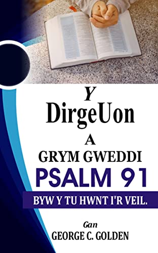 Y DirgeUon A GRYM GWEDDI PSALM 91: BYW Y TU HWNT I'R VEIL. (Welsh Edition)