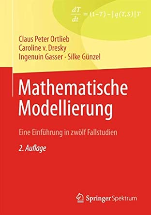 Mathematische Modellierung: Eine Einführung in zwölf Fallstudien 2., akt. Aufl. 2013 Edition book cover
