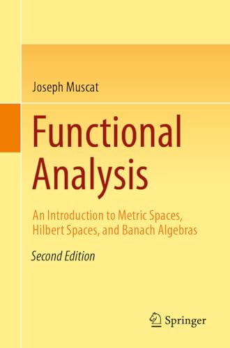 Functional Analysis: An Introduction to Metric Spaces, Hilbert Spaces, and Banach Algebras (English Edition)