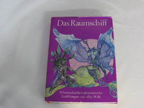 Das Raumschiff. Wissenschaftlich-phantastische Erzählungen aus aller Welt