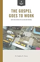 The Gospel Goes to Work: God's Big Canvas of Calling and Renewal 1940794145 Book Cover