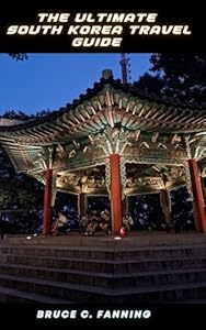 The Ultimate South Korea Travel Guide: Discover Seoul, Busan, Jeju, Culture, Food, Hidden Gems & Easy Itineraries