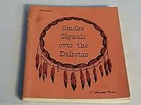 Smoke signals over the Dakotas : a visual history of Dakota--past--present--future B000P80MRS Book Cover