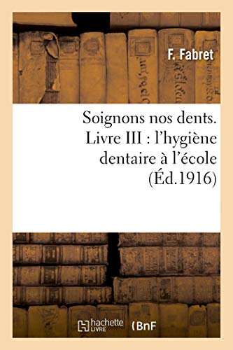 Soignons Nos Dents. Livre III: l'Hygiène Dentaire À l'École (Sciences) (French Edition)