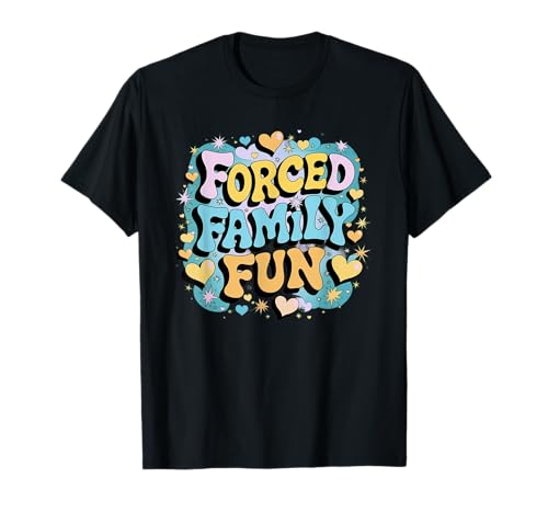 Forced Family Fun Funny Men Women Kids T-Shirt